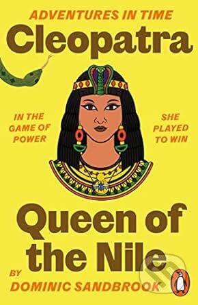 Adventures in Time: Cleopatra, Queen of the Nile - Dominic Sandbrook, Penguin Books, 2023