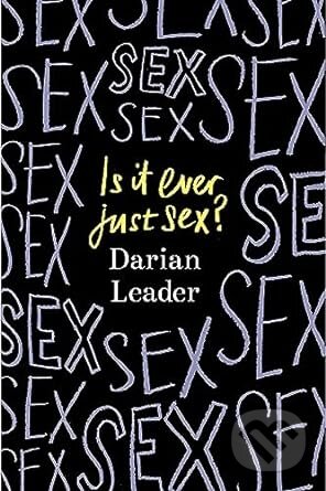 Is It Ever Just Sex? - Darian Leader, Hamish Hamilton, 2023