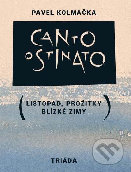 Canto ostinato - Pavel Kolmačka, Triáda, 2023