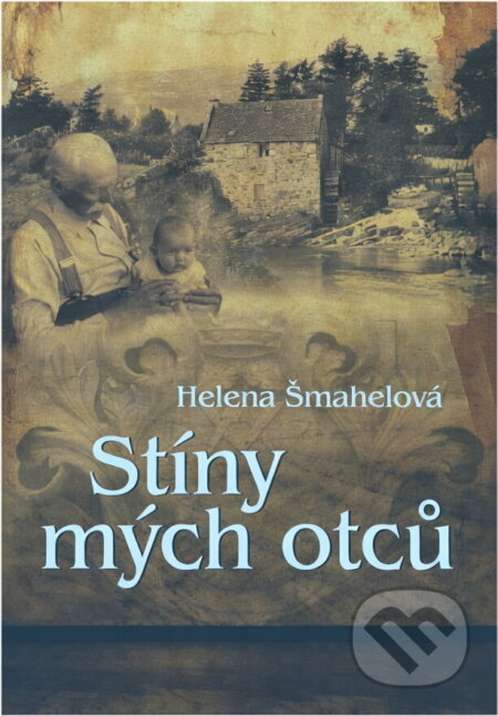 Kniha: Stíny mých otců (Helena Šmahelová). , 2018