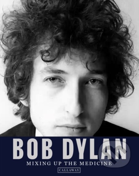 Bob Dylan: Mixing up the Medicine - Parker Fishel, Mark Davidson, Callaway Arts & Entertainment, 2023