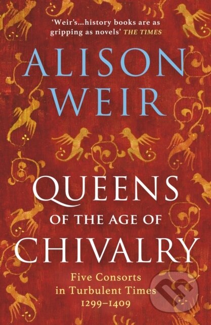 Queens of the Age of Chivalry - Alison Weir, Vintage, 2023