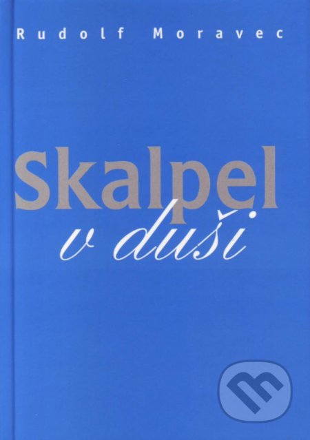Skalpel v duši - Rudolf Moravec, Vydavateľstvo Michala Vaška, 2007