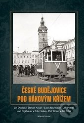 České Budějovice pod hákovým křížem - Kolektív autorov, Mladá fronta, 2016