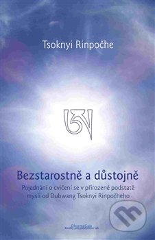 Bezstarostně a důstojně - Tsoknyi Rinpoche, DharmaGaia, 2016