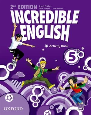 Incredible English 5: Activity Book - Sarah Phillips, Kirstie Granger, Peter Redpath, Oxford University Press, 2012