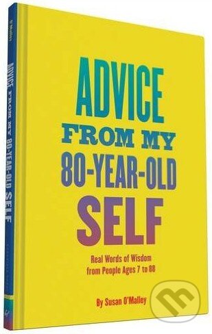 Advice from My 80-Year-Old Self - Susan O&#039;Malley, Chronicle Books, 2016