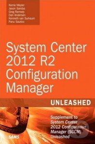 System Center 2012 R2 Configuration Manager Unleashed - Kerrie Meyler, Sams, 2014