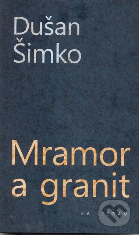Mramor a granit - Dušan Šimko, Kalligram, 2016