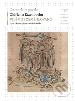 Vilém ze země Slovanů - Oldřich z Etzenbachu, Argo, 2015