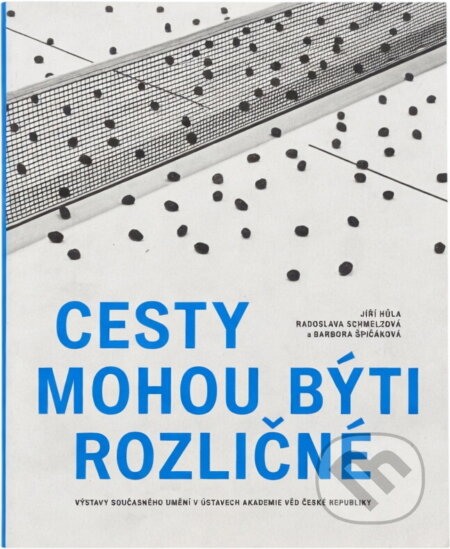 Kniha: Cesty mohou býti rozličné : výstavy současného umění v ústavech Akademie věd České republiky (). , 2015
