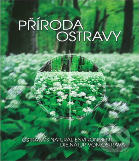 Kniha: Příroda Ostravy = Ostrava's natural environment = Die Natur von Ostrava (Věra Koutecká). , 2001