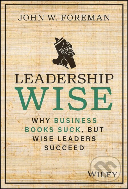 Leadership Wise - John W. Foreman, John Wiley & Sons, 2023