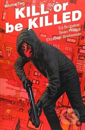 Kill or Be Killed Volume 2 - Ed Brubaker, Sean Phillips (Ilustrátor), Elizabeth Breitweiser (Ilustrátor), Image Comics, 2017