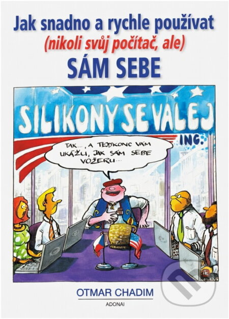 Kniha: Jak snadno a rychle používat (nikoliv svůj počítač, ale) sám sebe (Otmar Chadim). Adonai, 2002