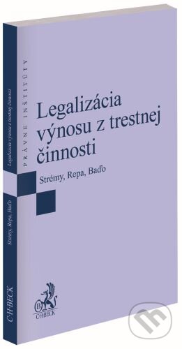 Legalizácia výnosu z trestnej činnosti - Tomáš Strémy, Ondrej Repa, C. H. Beck SK, 2023