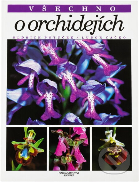 Kniha: Všechno o orchidejích (Oldřich Potůček). Slovart, 1996