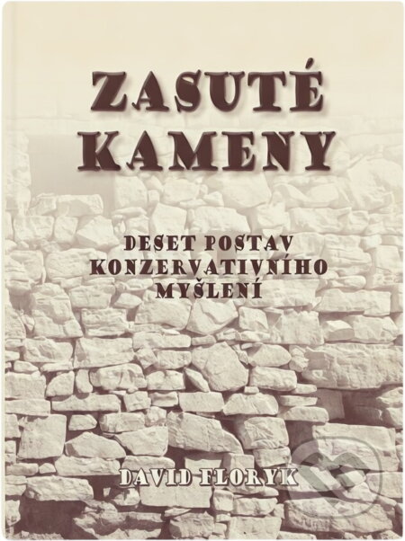 Kniha: Zasuté kameny : deset postav konzervativního myšlení (David Floryk). , 2008