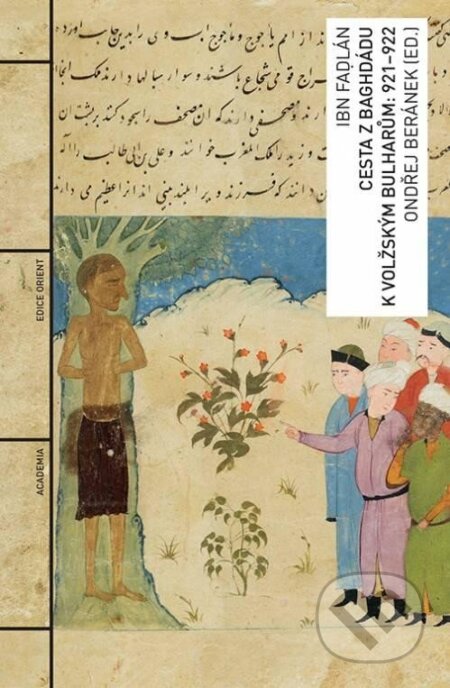Cesta z Baghdádu k volžským Bulharům: 921-922 - Ibn Fadlan - kniha z kategorie Historie