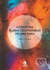 Literatura Ślaska Cieszyńskiego po 1989 roku - Michal Przywara, Ostravská univerzita, 2016