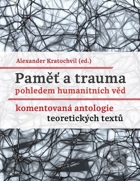 Paměť a trauma pohledem humanitních věd - Alexander Kratochvil, Akropolis, 2016
