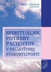 Spirituálne potreby pacientov v paliatívnej starostlivosti - Imrich Andrási a kolektív, Osveta, 2015