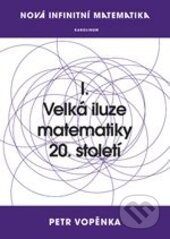 Velká iluze matematiky 20. století - Petr Vopěnka - kniha z kategorie Matematika