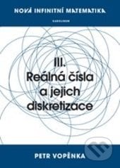 Reálná čísla a jejich diskretizace - Petr Vopěnka, Karolinum, 2016