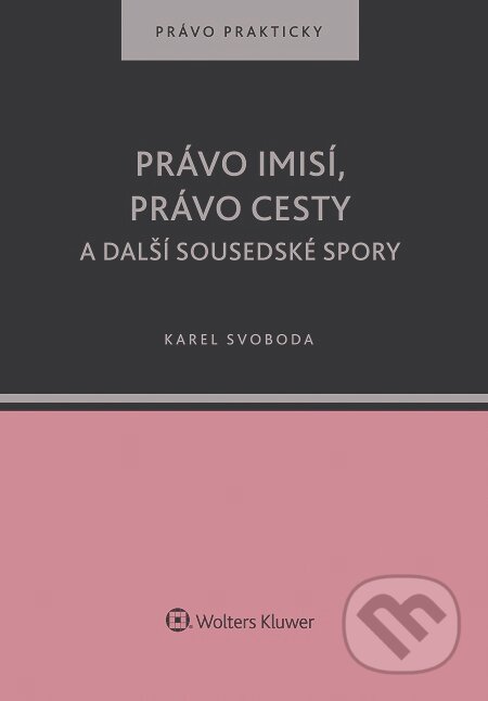 E-kniha: Právo imisí, právo cesty a další sousedské spory (Karel Svoboda). Wolters Kluwer, 2016