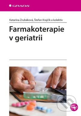 Farmakoterapie v geriatrii - Katarína Zrubáková, Štefan Krajčík a kolektiv, Grada, 2016