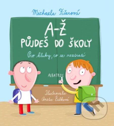 A-Ž půjdeš do školy: Pro kluky, co se neztratí - Michaela Fišarová, Aneta Žabková (ilustrácie), Albatros CZ, 2016