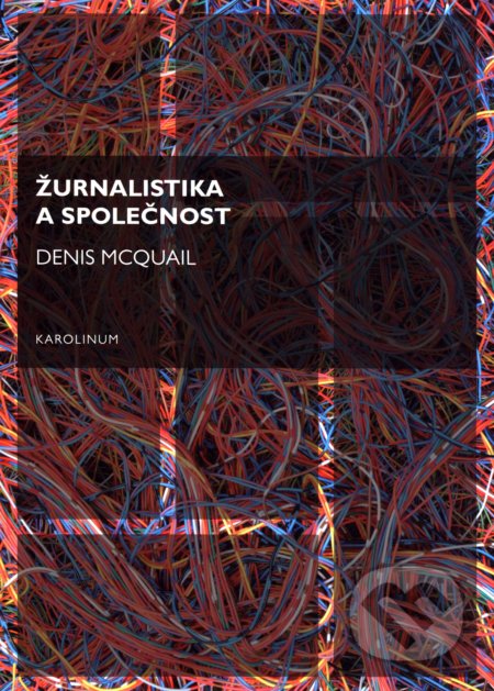 Žurnalistika a společnost - Denis McQuail, Univerzita Karlova v Praze, 2016