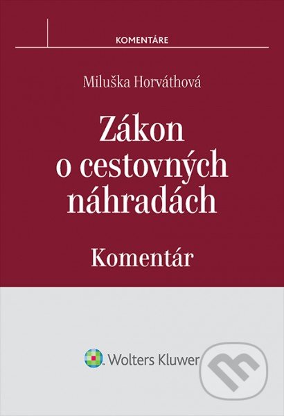 Zákon o cestovných náhradách - Miluška Horváthová, Wolters Kluwer, 2016