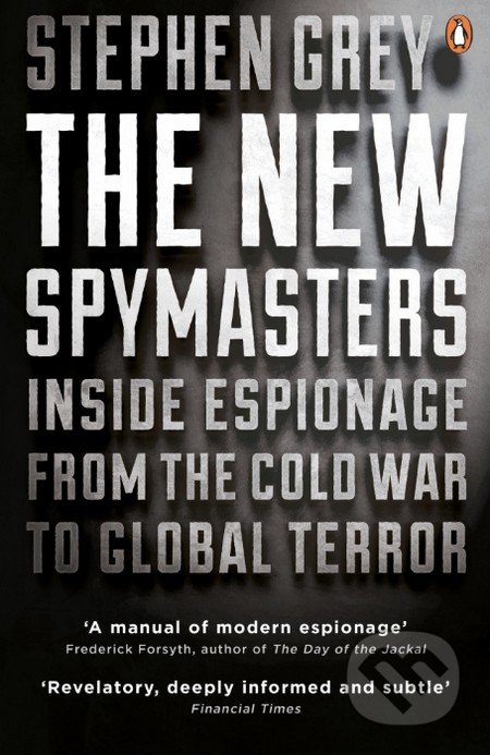 The New Spymasters - Stephen Grey, Penguin Books, 2016