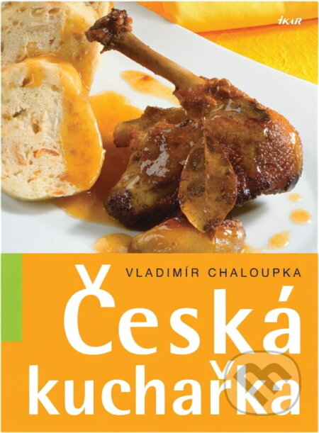 Kniha: Česká kuchařka (Vladimír Chaloupka). Ikar, 2006