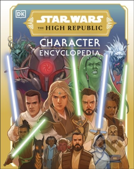 Star Wars The High Republic Character Encyclopedia - Amy Richau, Megan Crouse, Dorling Kindersley, 2023