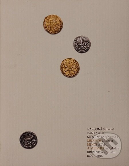 Národná banka Slovenska – Múzeum mincí a medailí Kremnica 1890 – 2015 - Magdaléna Kamhalová, NBS – Múzeum mincí a medailí Kremnica, 2015