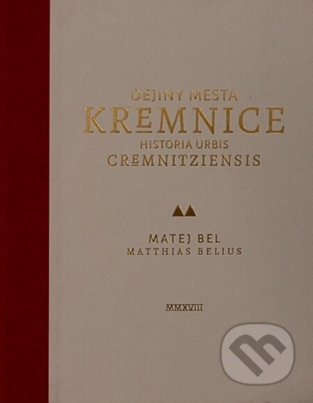 Dejiny mesta Kremnice - Matej Bel, NBS – Múzeum mincí a medailí Kremnica, 2018
