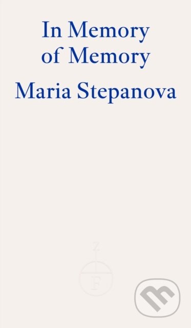 In Memory of Memory - Maria Stepanova, Fitzcarraldo Editions, 2023