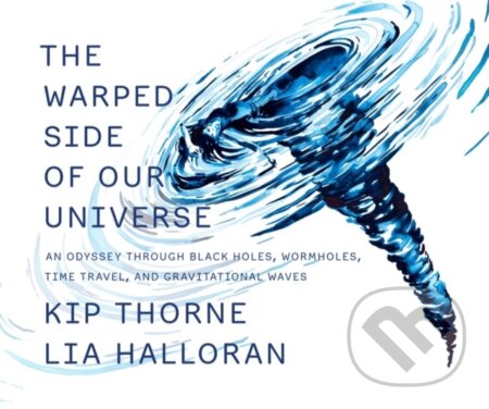 The Warped Side of Our Universe - Kip Thorne, Lia Halloran (ilustrátor), Liveright, 2023