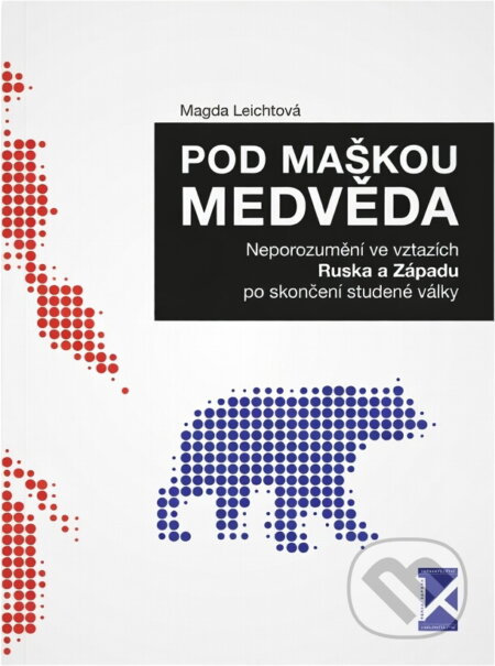 Kniha: Pod maskou medvěda : neporozumění ve vztazích Ruska a Západu, po skončení studené války (Magdalena Leichtová). , 2010