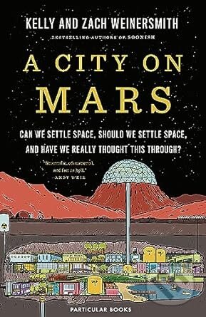 A City on Mars - Kelly Weinersmith, Zach Weinersmith, Particular Books, 2023