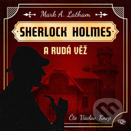 Sherlock Holmes a Rudá věž - Mark A. Latham, Kanopa, 2023