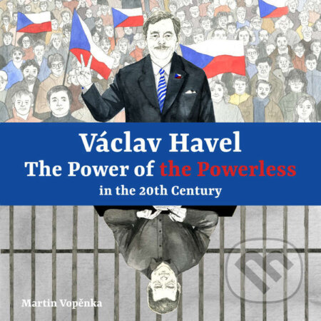 Václav Havel - The Power of the Powerless in the 20th Century - Martin Vopěnka, Tympanum, 2023