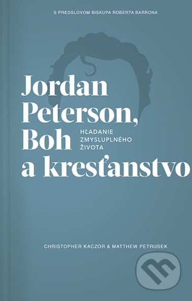 Jordan Peterson, Boh a kresťanstvo - Christopfer Kaczor, Matthew R. Petrusek, Postoj Media, 2023