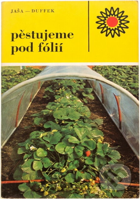Kniha: Pěstujeme pod fólií (Bohumil Jaša a Josef Duffek). , 1979