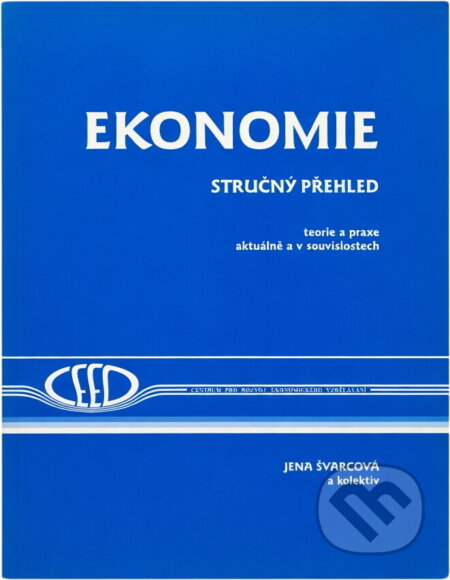 Kniha: Ekonomie : stručný přehled : teorie a praxe aktuálně a v souvislostech (Jena Švarcová). , 2005