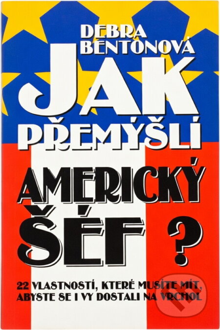 Kniha: Jak přemýšlí americký šéf? : 22 vlastností, které musíte mít, abyste se i vy dostali na vrchol (Debra Benton). Talpress, 1997