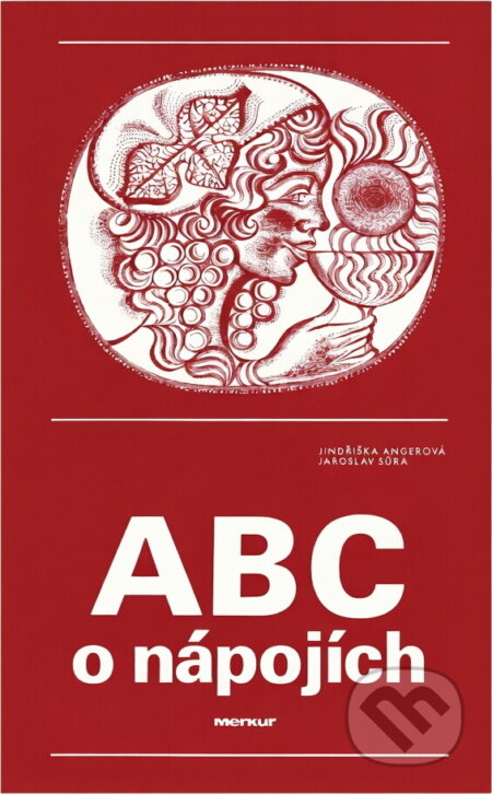 Kniha: ABC o nápojích (Jaroslav Sůra a Jindřiška Angerová). Merkur, 1986