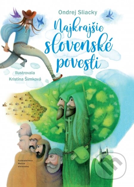 Najkrajšie slovenské povesti - Ondrej Sliacky, Kristína Šimková (ilustrátor), Matica slovenská, 2023